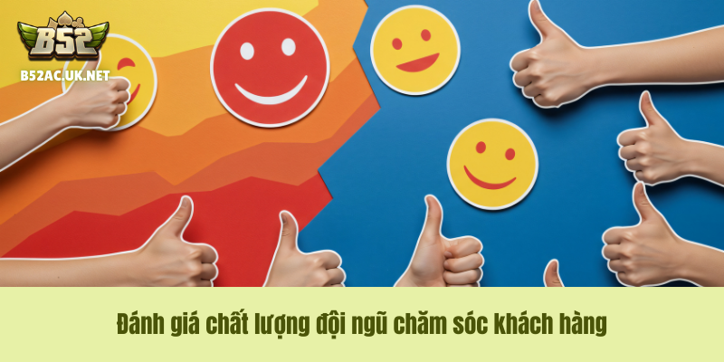 Đánh giá chất lượng đội ngũ chăm sóc khách hàng