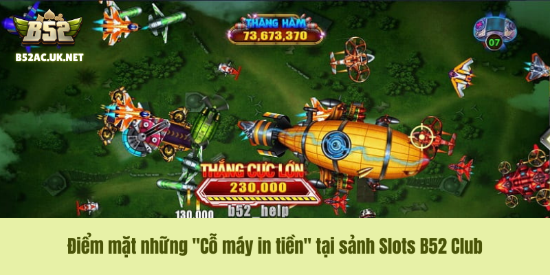 Điểm mặt những "Cỗ máy in tiền" tại sảnh Slots B52 Club