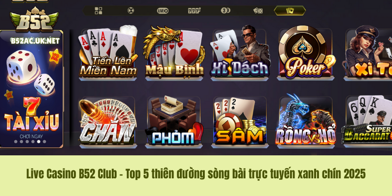 Live Casino B52 Club – Top 5 thiên đường sòng bài trực tuyến xanh chín 2025