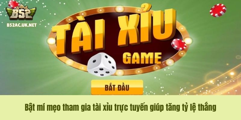 Bật mí mẹo tham gia tài xỉu trực tuyến giúp tăng tỷ lệ thắng