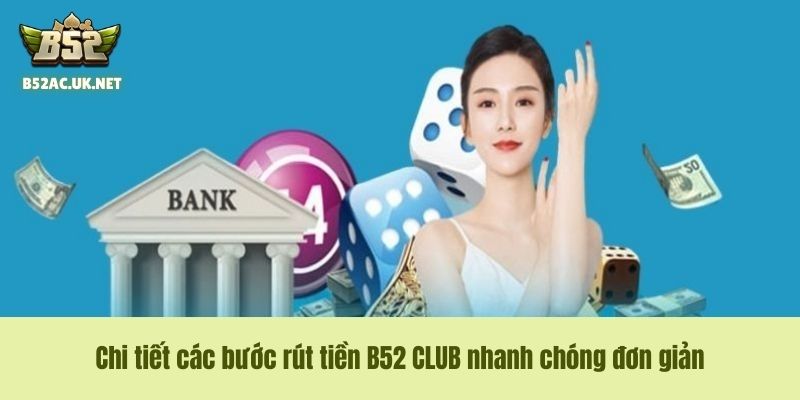 Chi tiết các bước rút tiền B52 CLUB nhanh chóng đơn giản
