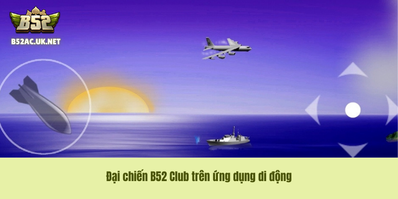 Đại chiến B52 Club trên ứng dụng di động