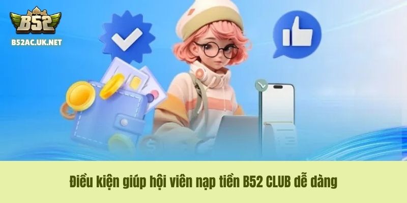 Điều kiện giúp hội viên nạp tiền B52 CLUB dễ dàng