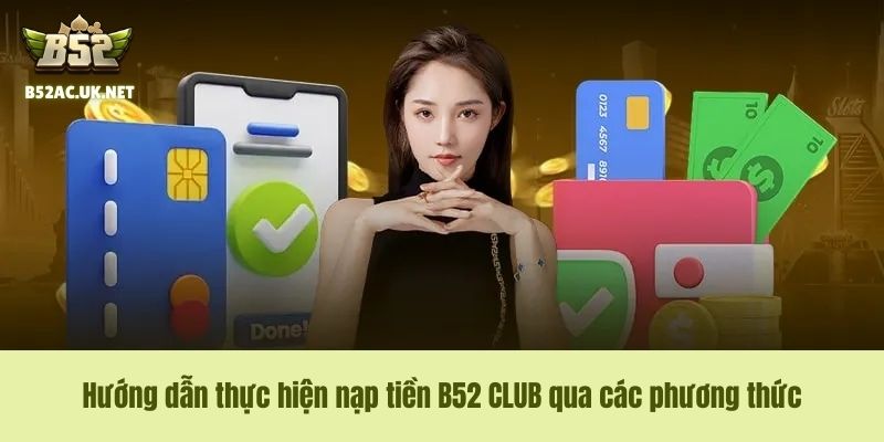 Hướng dẫn thực hiện nạp tiền B52 CLUB qua các phương thức