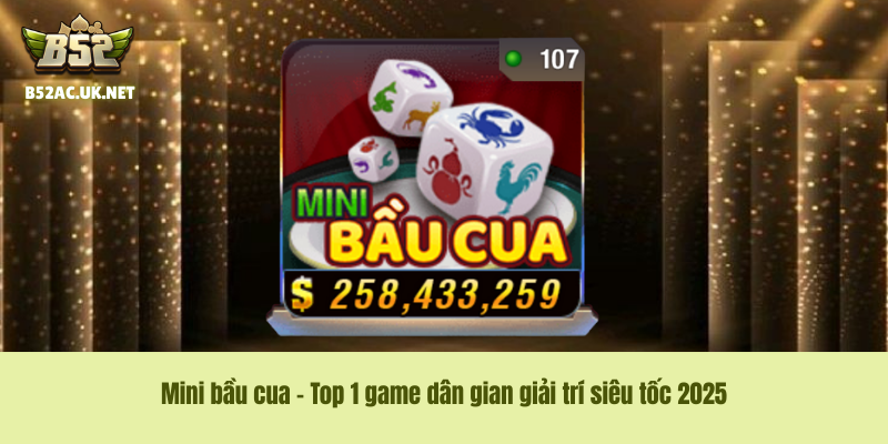 Mini bầu cua – Top 1 game dân gian giải trí siêu tốc 2025