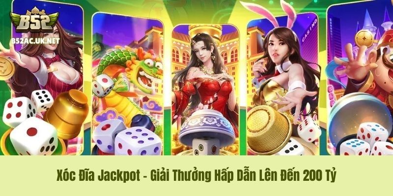 Xóc Đĩa Jackpot - Giải Thưởng Hấp Dẫn Lên Đến 200 Tỷ