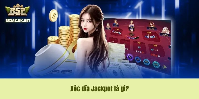 Xóc đĩa Jackpot là gì?