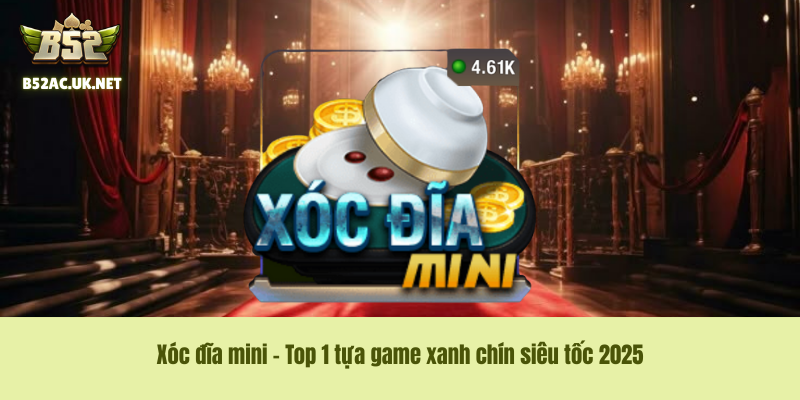 Xóc đĩa mini – Top 1 tựa game xanh chín siêu tốc 2025